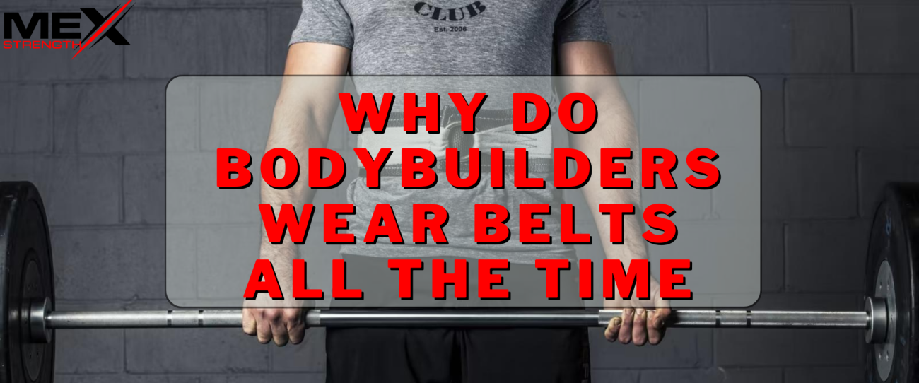 why do bodybuilders wear belts all the time